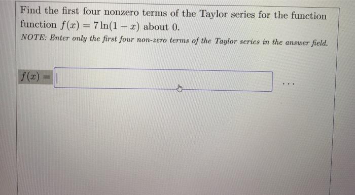 Find the first four nonzero terms of the taylor series